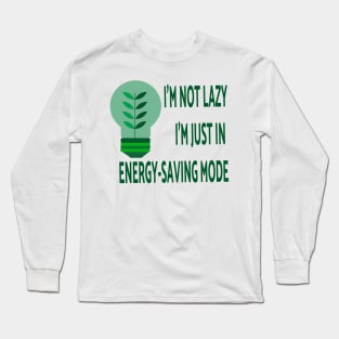 I'm not lazy; I'm just in energy-saving mode Long Sleeve T-Shirt